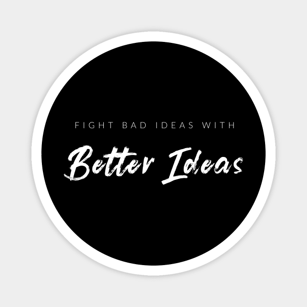 Fight Bad Ideas With Better Ideas Magnet by Conservatees